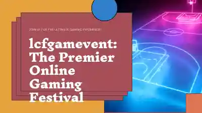 Online Game Event lcfgamevent: The Premier Online Gaming Festival